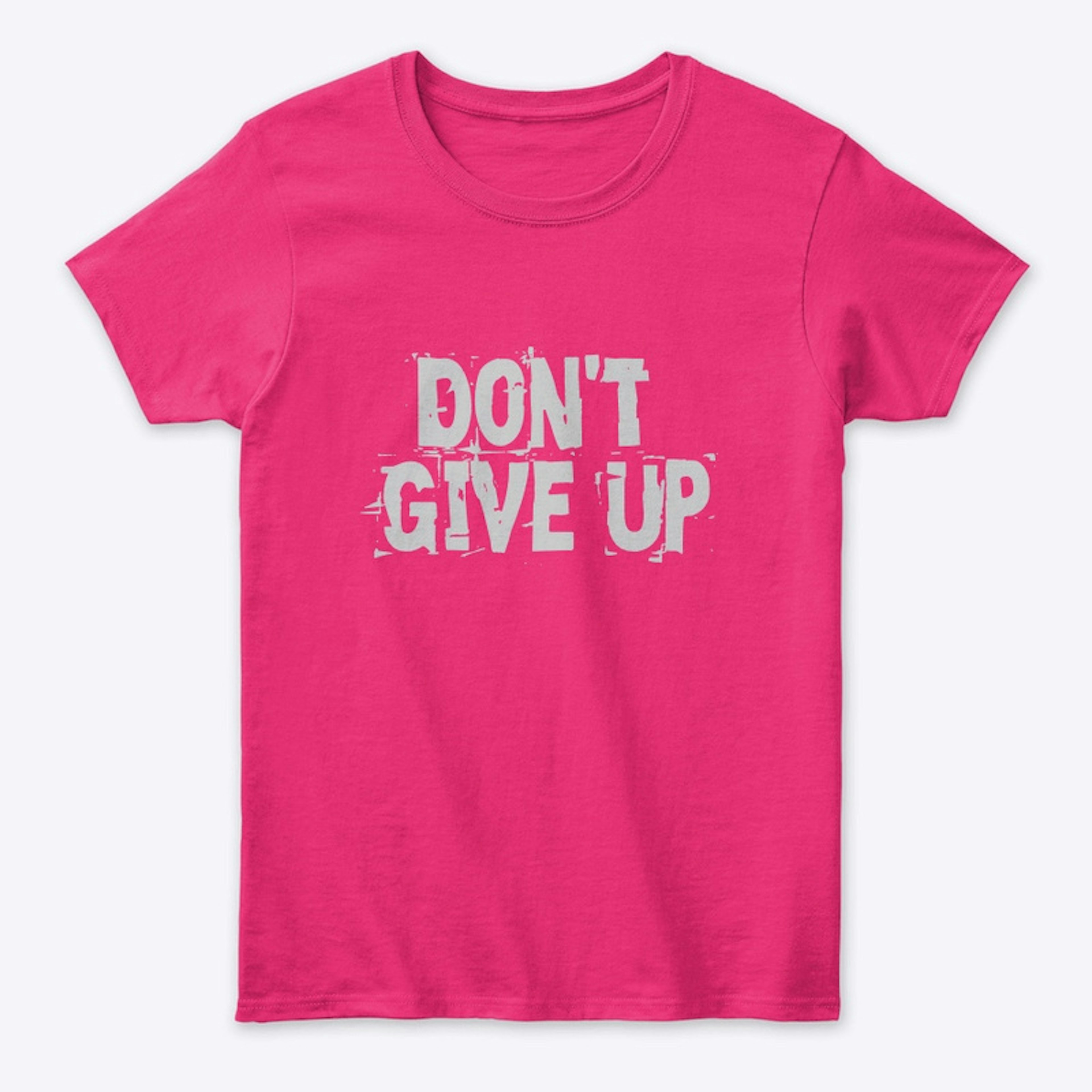 Don’t Give Up T-Shirt