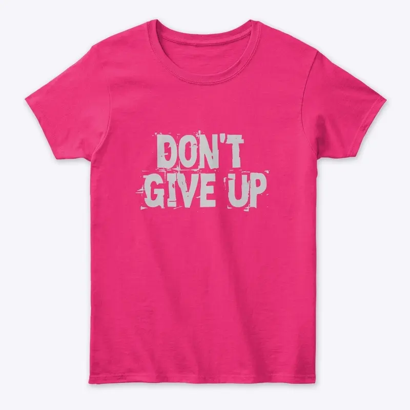 Don’t Give Up T-Shirt